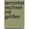 Lernzirkel Rechnen mit Größen door Martin Kramer