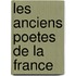 Les Anciens Poetes De La France