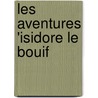Les Aventures 'Isidore Le Bouif door Roman de Longue Alene