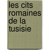 Les Cits Romaines de La Tusisie by Jules Toutain