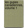 Les Gupes Canadiennes, Volume 1 door Augustin Laperriï¿½Re