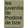 Les Juvenilia de Thodore de Bze door Thodore De Bze