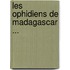 Les Ophidiens de Madagascar ...