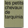 Les Petits Chevaux de Tarquinia door Marguerite Duras
