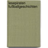 Lesepiraten Fußballgeschichten door Ulli Schubert