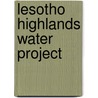 Lesotho Highlands Water Project by LawrenceJ.M. Haas
