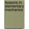 Lessons In Elementary Mechanics door Sir Philip Magnus