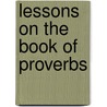 Lessons On The Book Of Proverbs door Louisa Payson Hopkins