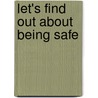 Let's Find Out About Being Safe door Johnson Jinny