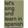Let's Sing And Learn In Spanish door Neraida Smith