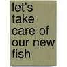 Let's Take Care of Our New Fish door Alejandro Algarra