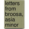 Letters From Broosa, Asia Minor by Dr Benjamin Schneider
