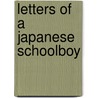 Letters Of A Japanese Schoolboy by Wallace Irwin