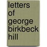 Letters Of George Birkbeck Hill by Unknown