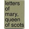 Letters Of Mary, Queen Of Scots door Sister Mary