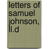 Letters Of Samuel Johnson, Ll.D door Samuel Johnson