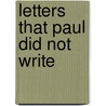 Letters That Paul Did Not Write by Raymond F. Collins