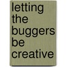 Letting the Buggers Be Creative door Sue Cowley
