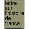 Lettre Sur L'Histoire De France door Henri D'Orl�Ans Aumale