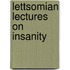 Lettsomian Lectures On Insanity
