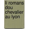 Li Romans Dou Chevalier Au Lyon door Wilhelm Ludwig Holland