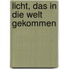 Licht, das in die Welt gekommen by Martina Plieth