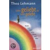 Lieber geliebt als nicht gelebt by Theo Lehmann