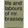 Life And Labours Of Mr. Brassey by Sir Helps Arthur