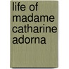 Life Of Madame Catharine Adorna door Thomas Cogswell Upham