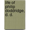 Life Of Philip Doddridge, D. D. by David Addison Harsha