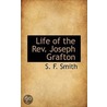 Life Of The Rev. Joseph Grafton door Samuel Francis Smith