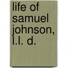 Life of Samuel Johnson, L.L. D. by Professor James Boswell