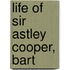 Life of Sir Astley Cooper, Bart