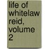 Life of Whitelaw Reid, Volume 2