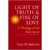 Light Of Truth And Fire Of Love door Gary D. Badcock