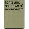 Lights And Shadows Of Mormonism door Josiah F.B. 1845 Gibbs