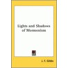 Lights And Shadows Of Mormonism by Josiah Francis Gibbs