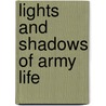 Lights and Shadows of Army Life door William B. Westervelt