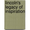 Lincoln's Legacy Of Inspiration door Frederick Trevor Hill
