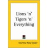 Lions 'n' Tigers 'n' Everything door Courtney Ryley Cooper