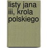 Listy Jana Iii, Krola Polskiego by Maria Kazimiera