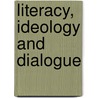 Literacy, Ideology And Dialogue door Irene Ward