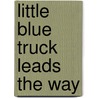 Little Blue Truck Leads the Way door Alice Schertle
