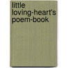 Little Loving-Heart's Poem-Book door Margaret Elenora Tupper
