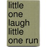 Little One Laugh Little One Run door Linda Markell