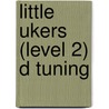 Little Ukers (Level 2) D Tuning by Sequeira Melissa Sequeira
