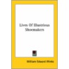 Lives Of Illustrious Shoemakers door William Edward Winks