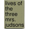 Lives Of The Three Mrs. Judsons door Arabella W. Stuart