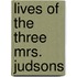 Lives Of The Three Mrs. Judsons