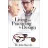 Living and Practicing by Design door John Hayes